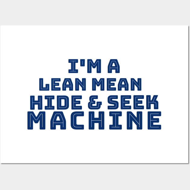 I'm a Lean Mean Hide and Seek Machine Wall Art by TeachUrb